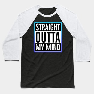 Straight Outta My Mind Baseball T-Shirt